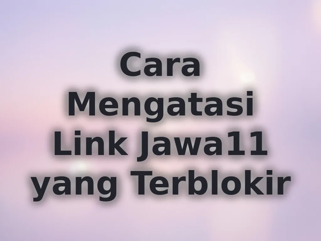 Cara Mengatasi Link Jawa11 yang Terblokir
