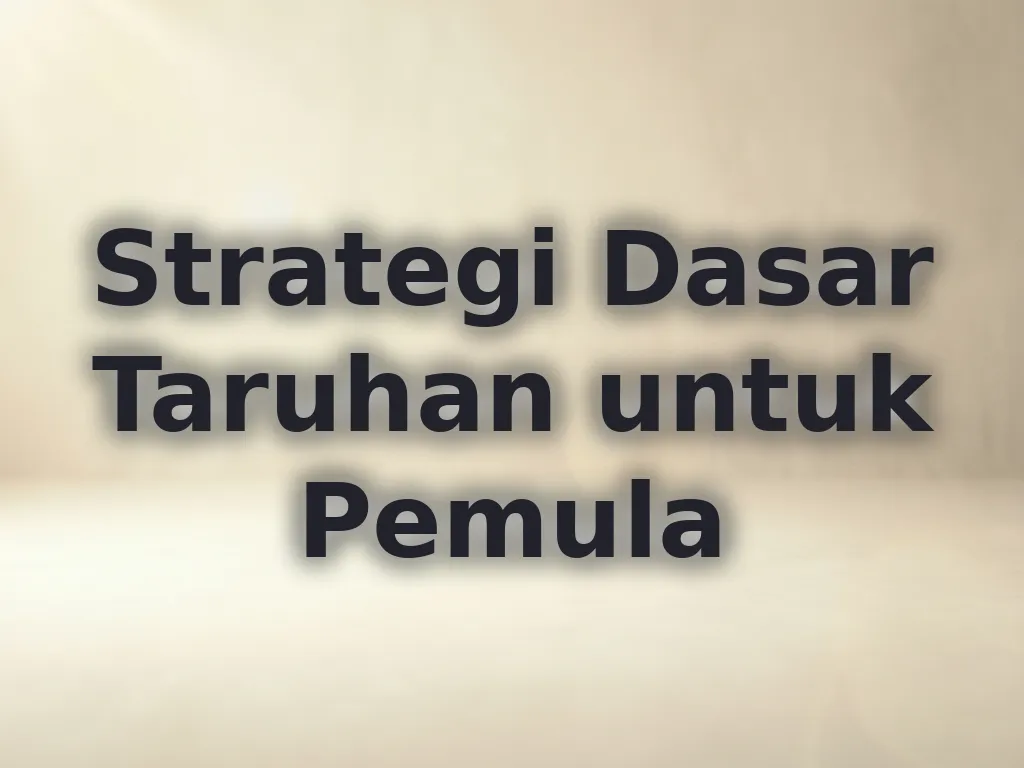 Strategi Dasar Taruhan untuk Pemula