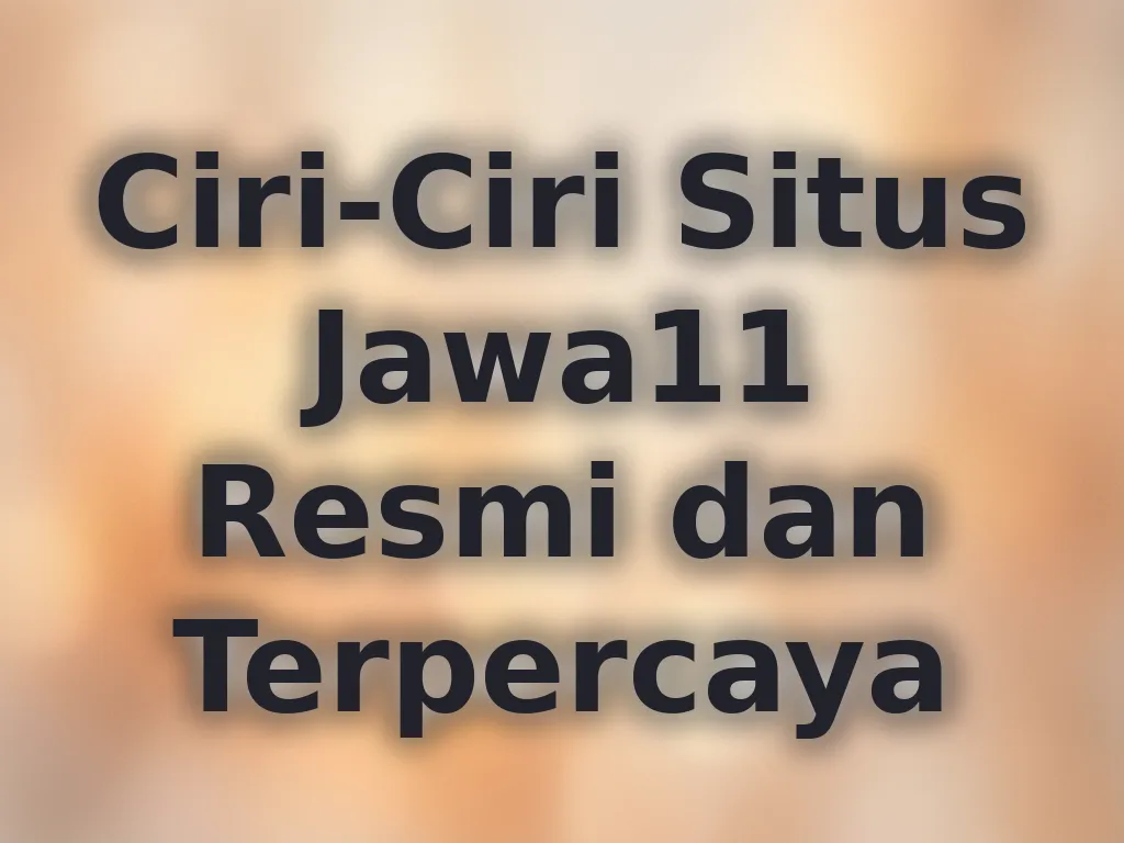 Ciri-Ciri Situs Jawa11 Resmi dan Terpercaya